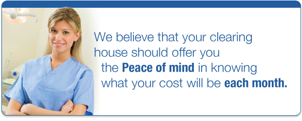 WE BELIEVE THAT YOUR CLEARING HOUSE SHOULD OFFER YOU THE PEACE OF MIND IN KNOWING WHAT YOUR COST WILL BE EACH MONTH